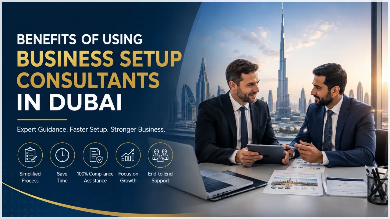 Benefits of Using Business Setup Consultants in Dubai