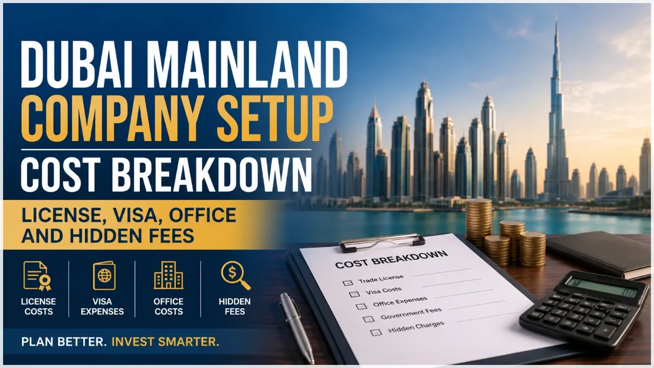 Dubai Mainland Company Setup Cost Breakdown: License, Visa, Office and Hidden Fees