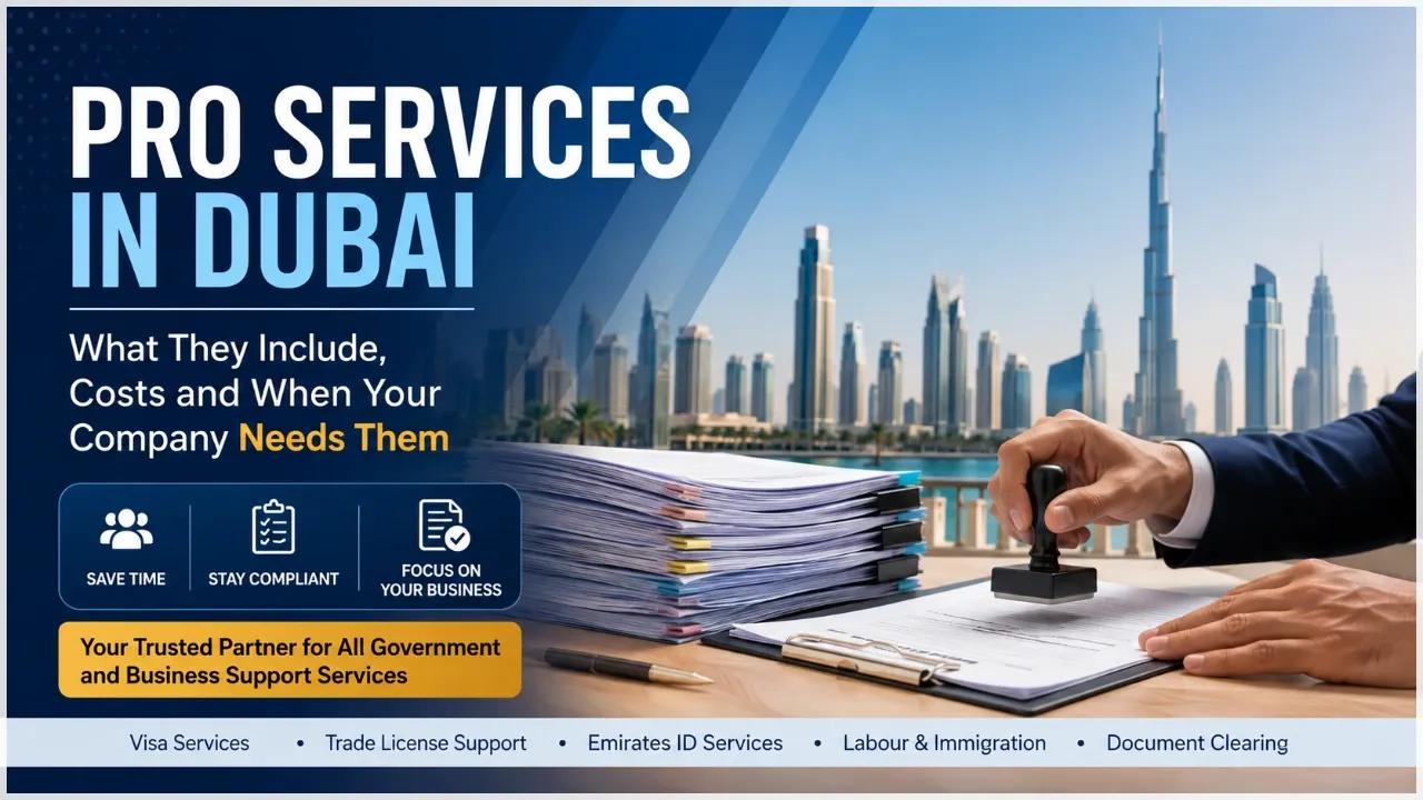 PRO Services in Dubai: What They Include, Costs and When Your Company Needs Them
