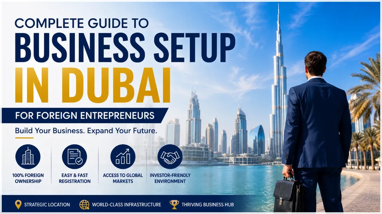 Complete Guide to Business Setup in Dubai for Foreign Entrepreneurs